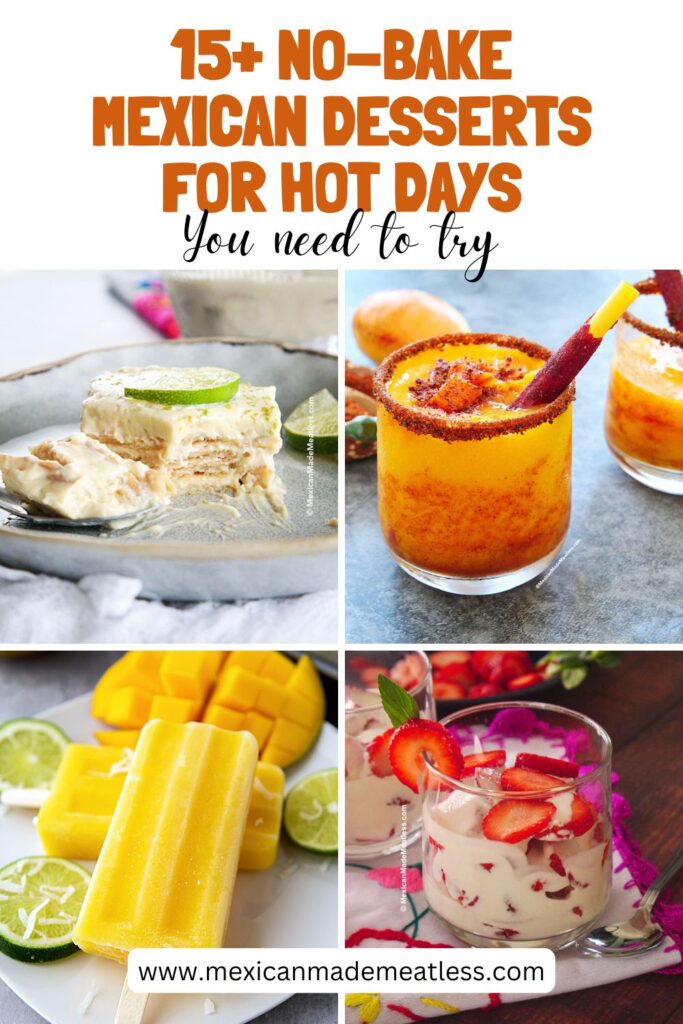 A collage of four easy no bake Mexican desserts: carlota lime pie, mangonada drinks with chili, mango popsicles with limes, and a creamy fresas con crema dessert made with strawberries. Text reads "15+ No-Bake Mexican Desserts for Hot Days You need to try.